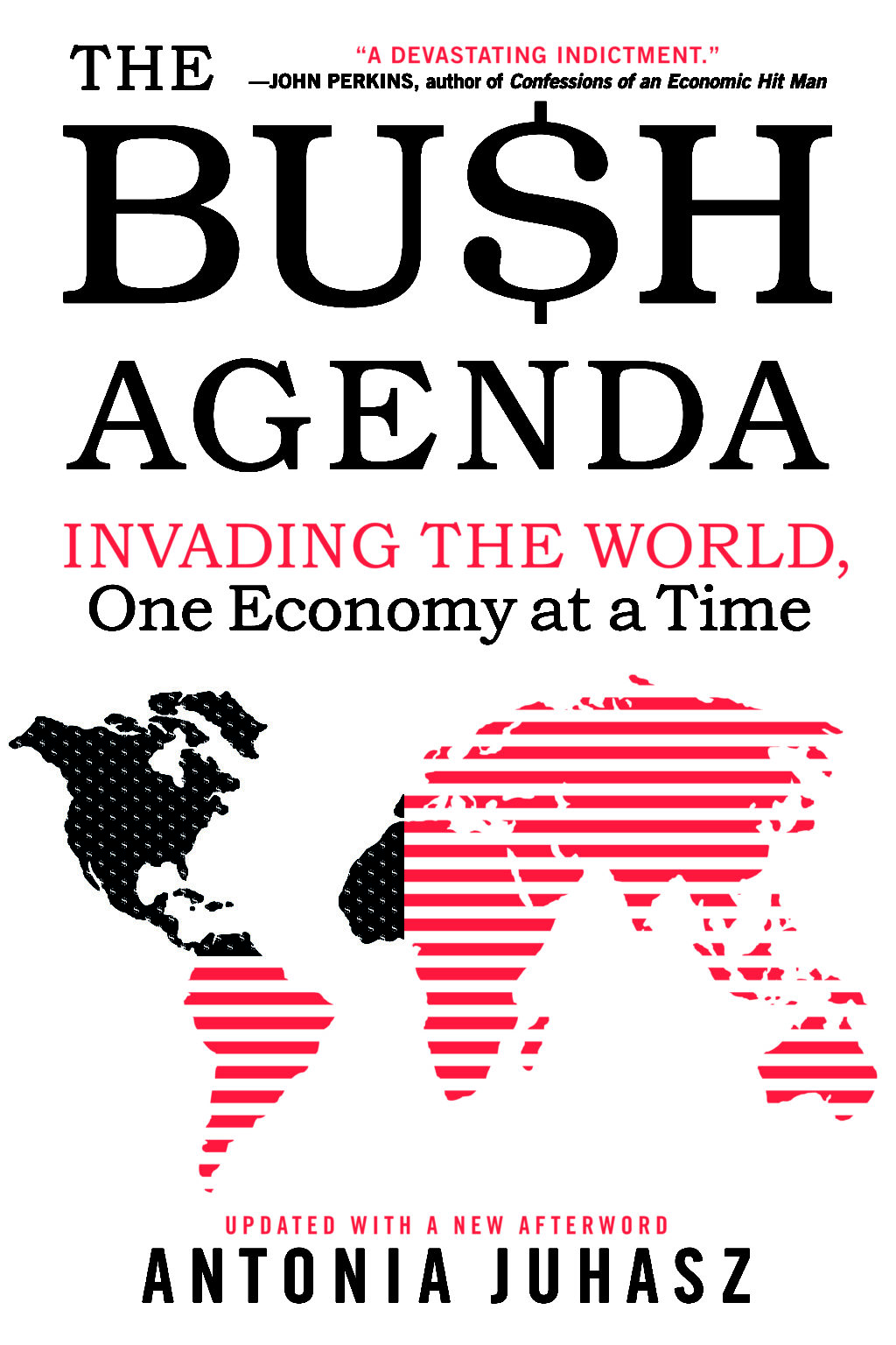 The Bu$h Agenda Invading the World, One Economy a Time. | Antonia Juhasz